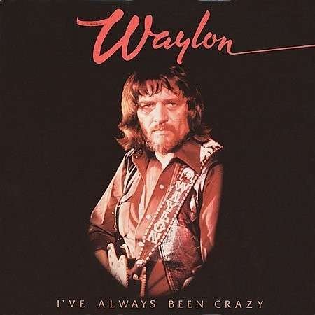 I've Always Been Crazy - Waylon Jennings - Music - Sbme Special Products - 0886975004720 - August 8, 2018