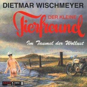 Cover for Dietmar Wischmeyer · Der Kleine Tierfreund-im Taumel Der Wollust (CD) (2000)