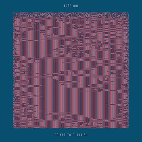 Poised to Flourish - Tres Oui - Música - BAD FEELING - 4988044895720 - 28 de março de 2018