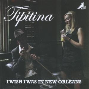 Cover for Tipitina · I Wish I Was in New Orleans (CD) (2008)