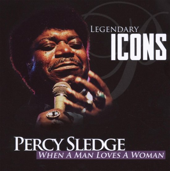 When a Man Loves a Woman - Legendary Icons - Percy Sledge - Musikk - BLACK LABEL - 5029365856720 - 17. januar 2019
