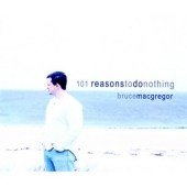 Cover for Bruce Macgregor · 101 Reasons To Do Nothing (CD) (2005)
