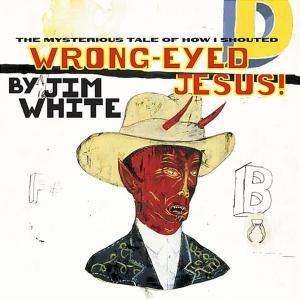 Cover for Jim White · Wrong-eyed Jesus! (CD) (2004)