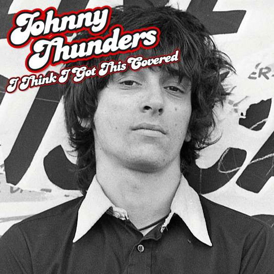 I Think I Got This Covered - Johnny Thunders - Música - DREAM CATCHER - 5036436103720 - 8 de setembro de 2016