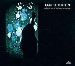 Cover for Ian O'brien · A History Of Things To Co (CD) (2013)