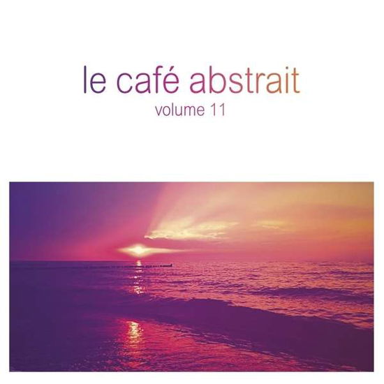 Le Cafe Abstrait Vol.11 - V/A - Musik - SPV - 5054197208720 - 21. Juli 2016