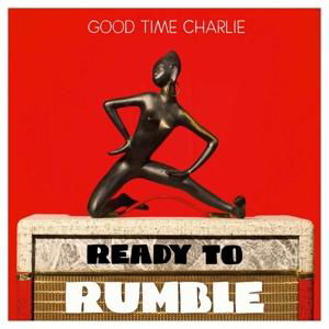 Good Time Charlie · Ready To Rumble (CD) (2017)