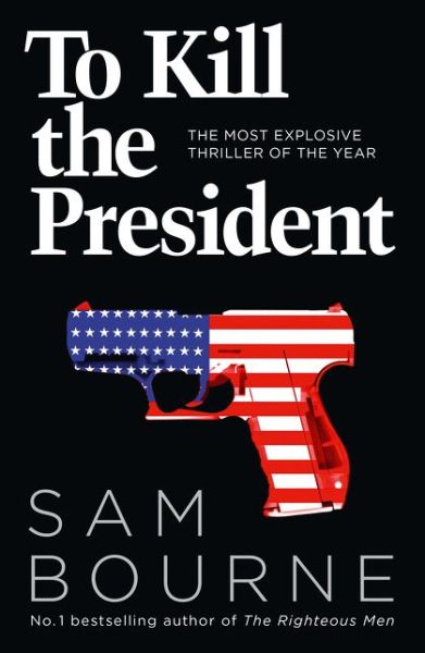 To Kill the President - Sam Bourne - Książki - HarperCollins Publishers - 9780007413720 - 4 lipca 2017