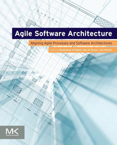 Cover for Muhammad Ali Babar · Agile Software Architecture: Aligning Agile Processes and Software Architectures (Paperback Book) (2013)