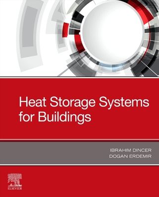Heat Storage Systems for Buildings - Dincer, Ibrahim (Full professor of Mechanical Engineering, Ontario Tech. University, Canada) - Books - Elsevier Science Publishing Co Inc - 9780128235720 - August 5, 2021