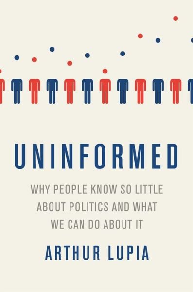 Cover for Lupia, Arthur (Professor of Political Science, Professor of Political Science, University of Michigan) · Uninformed Why People Seem to Know So Little about Politics and What We Can Do about It (Hardcover Book) (2016)