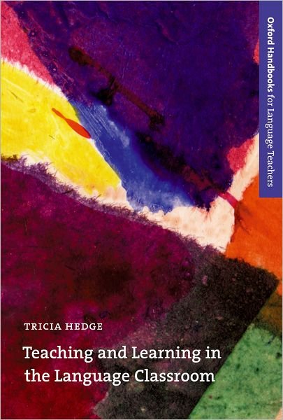 Teaching and Learning in the Language Classroom: A guide to current ideas about the theory and practice of English language teaching - Tricia Hedge - Bøger - Oxford University Press - 9780194421720 - 13. januar 2000