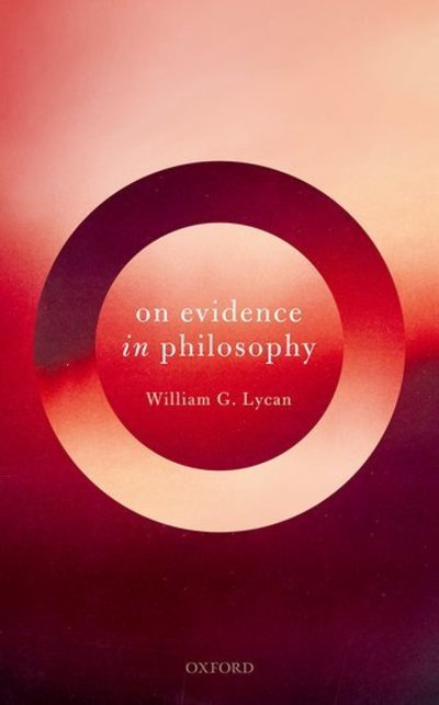 Cover for Lycan, William G. (William Rand Kenan, Jr. Professor Emeritus / Distinguished Visiting Professor, William Rand Kenan, Jr. Professor Emeritus / Distinguished Visiting Professor, University of North Carolina / University of Connecticut) · On Evidence in Philosophy (Hardcover Book) (2019)
