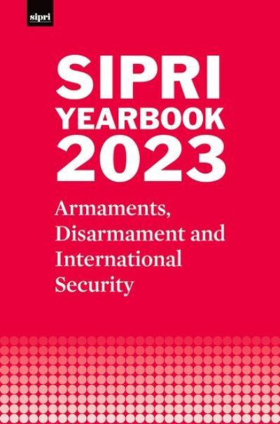 SIPRI Yearbook 2023: Armaments, Disarmament and International Security - SIPRI Yearbook Series - Stockholm International Peace Research Institute - Books - Oxford University Press - 9780198890720 - October 13, 2023