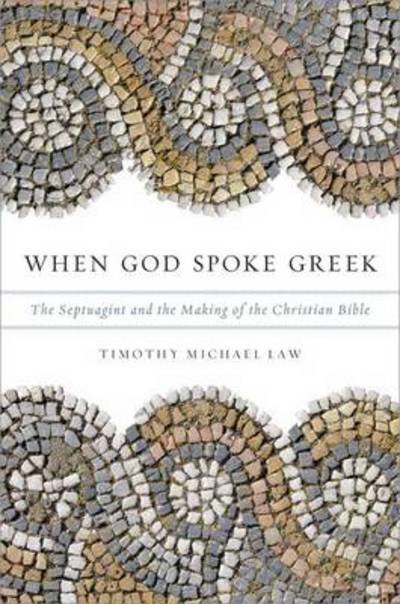 Cover for Law, Timothy Michael (Alexander von Humboldt Fellow, Alexander von Humboldt Fellow, Georg - August - Universitdt Gvttingen, Germany) · When God Spoke Greek: The Septuagint and the Making of the Christian Bible (Paperback Book) (2013)