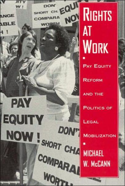 Cover for Michael W. McCann · Rights at Work: Pay Equity Reform and the Politics of Legal Mobilization - Chicago Series in Law and Society (Taschenbuch) (1994)