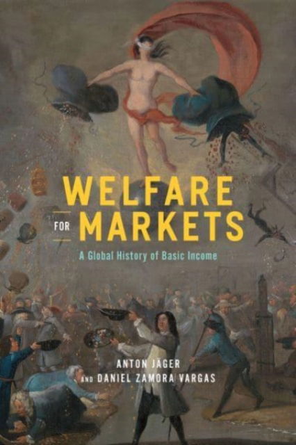 Cover for Anton Jager · Welfare for Markets: A Global History of Basic Income - The Life of Ideas (Paperback Book) (2024)