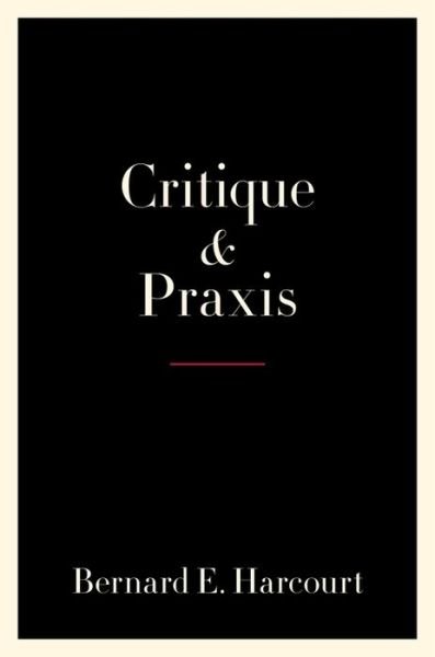 Cover for Bernard E. Harcourt · Critique and Praxis (Inbunden Bok) (2020)