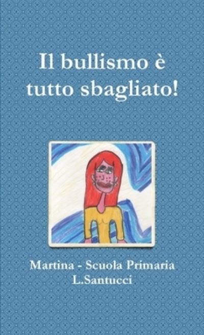 Cover for Martina - Scuola Primaria L Santucci · Bullismo è Tutto Sbagliato! (Buch) (2017)