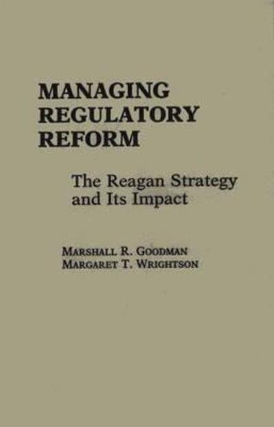 Cover for Marshall R. Goodman · Managing Regulatory Reform: The Reagan Strategy and Its Impact (Gebundenes Buch) (1987)