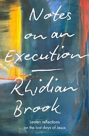 Notes on an Execution: Lenten Reflections on the Last Days of Jesus - Brook, Rhidian (Reader) - Books - SPCK Publishing - 9780281091720 - November 20, 2025