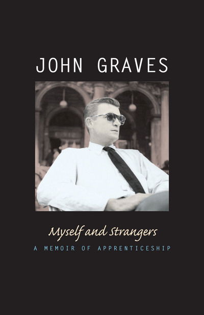 Myself and Strangers: A Memoir of Apprenticeship - John Graves - Livres - University of Texas Press - 9780292709720 - 1 septembre 2005