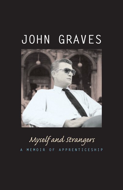 Myself and Strangers: A Memoir of Apprenticeship - John Graves - Kirjat - University of Texas Press - 9780292709720 - torstai 1. syyskuuta 2005