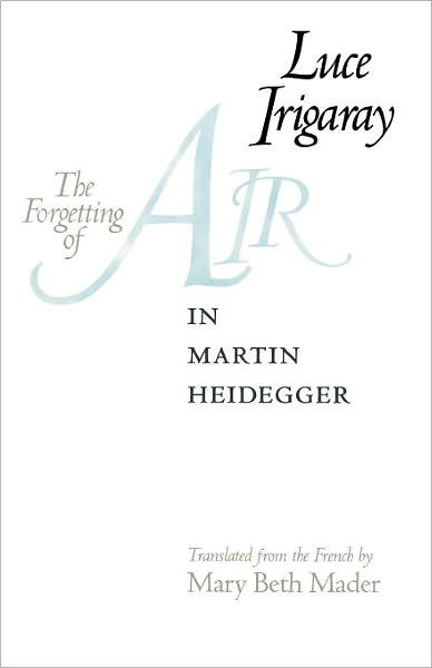 The Forgetting of Air in Martin Heidegger (Constructs Series) - Luce Irigaray - Boeken - University of Texas Press - 9780292738720 - 1 augustus 1999