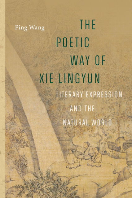 Cover for Ping Wang · The Poetic Way of Xie Lingyun: Literary Expression and the Natural World - The Poetic Way of Xie Lingyun (Hardcover Book) (2025)