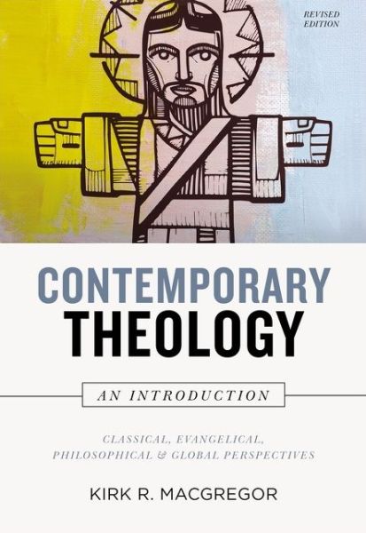 Cover for Kirk R. MacGregor · Contemporary Theology: An Introduction, Revised Edition: Classical, Evangelical, Philosophical, and Global Perspectives (Hardcover Book) (2020)