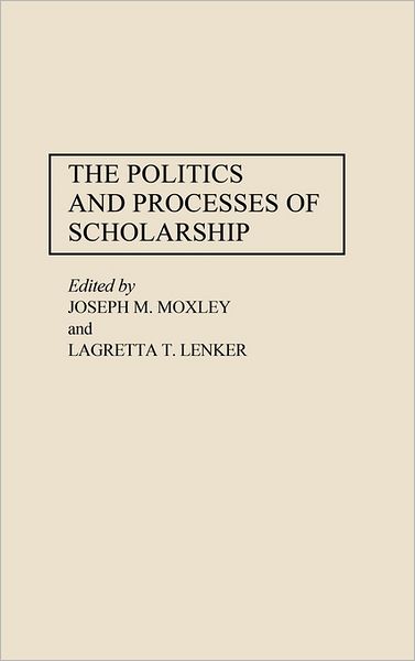 Cover for Lagretta Lenker · The Politics and Processes of Scholarship (Hardcover Book) (1995)