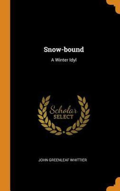 Cover for John Greenleaf Whittier · Snow-Bound: A Winter Idyl (Innbunden bok) (2018)