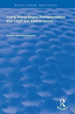 Cover for Austen Garwood-Gowers · Living Donor Organ Transplantation: Key Legal and Ethical Issues - Routledge Revivals (Taschenbuch) (2020)