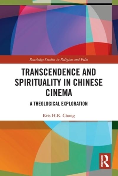 Cover for Kris H.K Chong · Transcendence and Spirituality in Chinese Cinema: A Theological Exploration - Routledge Studies in Religion and Film (Paperback Book) (2022)