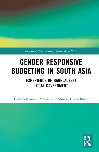 Cover for Pranab Kumar Panday · Gender Responsive Budgeting in South Asia: Experience of Bangladeshi Local Government - Routledge Contemporary South Asia Series (Hardcover Book) (2021)