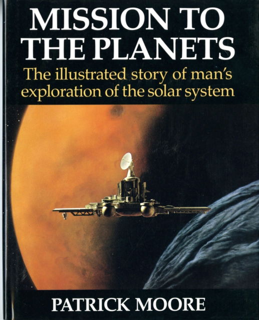 Cover for Patrick Moore · Mission to the Planets: The Illustrated Story of Man's Exploration of the Solar System (Hardcover Book) (1994)