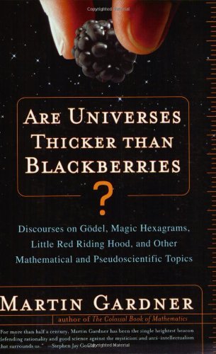 Cover for Martin Gardner · Are Universes Thicker Than Blackberries?: Discourses on Godel, Magic Hexagrams, Little Red Riding Hood, and Other Mathematical and Pseudoscientific Topics (Paperback Book) (2004)