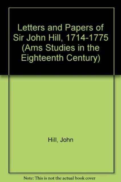 Cover for Hill · Letters and Papers of Sir John Hill, 1714-1775 (Hardcover Book) (1982)