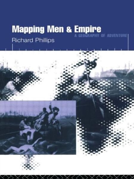 Cover for Richard Phillips · Mapping Men and Empire: Geographies of Adventure (Paperback Book) (1996)