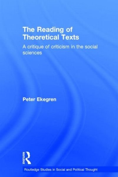 The Reading of Theoretical Texts - Routledge Studies in Social and Political Thought - Peter Ekegren - Books - Taylor & Francis Ltd - 9780415207720 - October 28, 1999