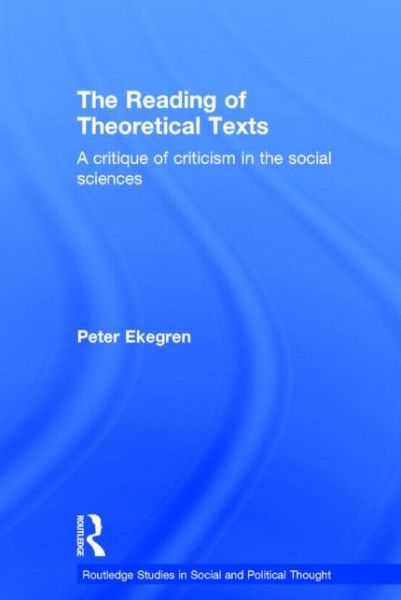 The Reading of Theoretical Texts - Routledge Studies in Social and Political Thought - Peter Ekegren - Livros - Taylor & Francis Ltd - 9780415207720 - 28 de outubro de 1999