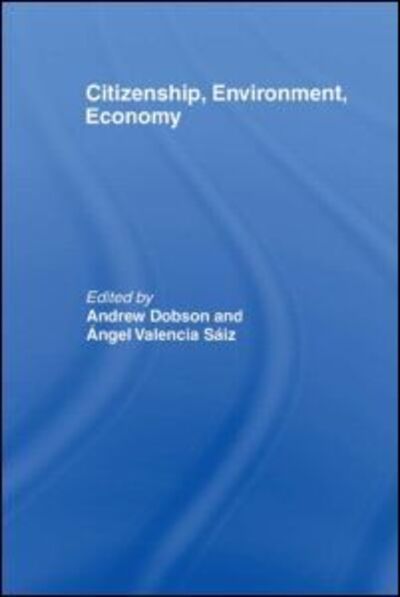 Citizenship, Environment, Economy - Environmental Politics - Dobson a - Books - Taylor & Francis Ltd - 9780415463720 - December 24, 2007