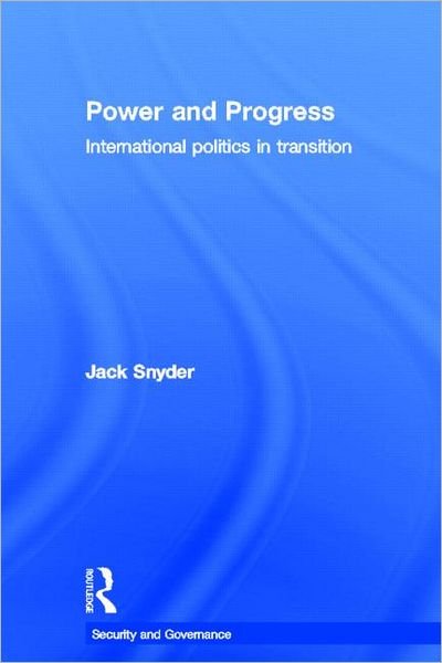 Cover for Snyder, Jack (National Library of Medicine, Bethesda, Maryland, USA) · Power and Progress: International Politics in Transition - Security and Governance (Inbunden Bok) (2012)