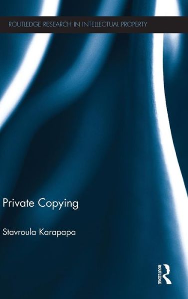 Cover for Stavroula Karapapa · Private Copying - Routledge Research in Intellectual Property (Hardcover Book) (2012)