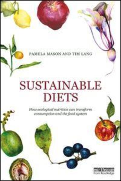 Cover for Mason, Pamela (Independent Researcher, UK) · Sustainable Diets: How Ecological Nutrition Can Transform Consumption and the Food System (Paperback Book) (2017)