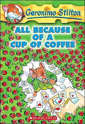 Cover for Geronimo Stilton · All Because of a Cup of Coffee (Geronimo Stilton #10) - Geronimo Stilton (Taschenbuch) (2004)