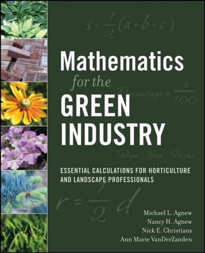 Mathematics for the Green Industry: Essential Calculations for Horticulture and Landscape Professionals - Michael L. Agnew - Bøger - John Wiley & Sons Inc - 9780470136720 - 15. august 2008