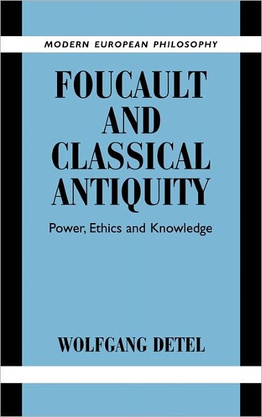 Cover for Detel, Wolfgang (Johann Wolfgang Goethe-Universitat Frankfurt) · Foucault and Classical Antiquity: Power, Ethics and Knowledge - Modern European Philosophy (Paperback Bog) (2010)