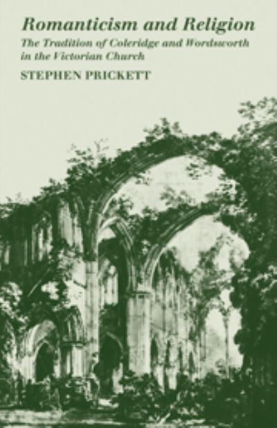 Romanticism and Religion: The Tradition of Coleridge and Wordsworth in the Victorian Church - Stephen Prickett - Books - Cambridge University Press - 9780521210720 - May 27, 1976