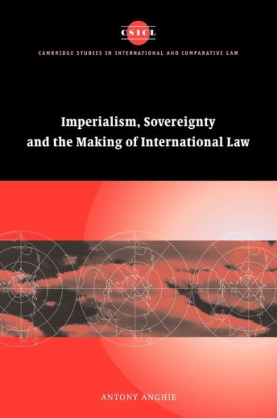 Cover for Anghie, Antony (University of Utah) · Imperialism, Sovereignty and the Making of International Law - Cambridge Studies in International and Comparative Law (Paperback Book) (2007)